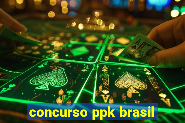 concurso ppk brasil